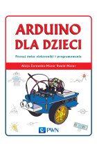 Arduino dla dzieci. Poznaj świat elektroniki i programowania