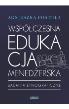 Współczesna edukacja menedżerska. Badania etnograficzne