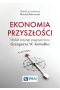 Ekonomia przyszłości Wokół nowego pragmatyzmu Grzegorza W. Kołodko