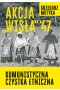 Akcja "Wisła" '47. Komunistyczna czystka etniczna