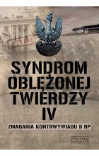Syndrom oblężonej twierdzy. Zmagania kontrwywiadu II RP. Tom IV