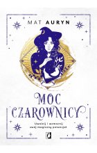 Moc czarownicy. Uwolnij i wzmocnij swój magiczny potencjał