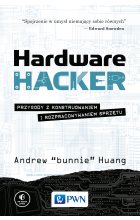 Hardware Hacker. Przygody z konstruowaniem i rozpracowywaniem sprzętu
