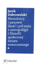 Niewolnicy i panowie. Sześć i pół eseju z antropologii i filozofii społecznej świata nowoczesnego