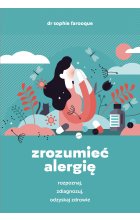 Zrozumieć alergię. Rozpoznaj, zdiagnozuj i odzyskaj zdrowie