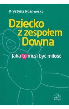 Dziecko z zespołem Downa. Jaka to musi być miłość