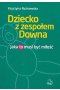 Dziecko z zespołem Downa. Jaka to musi być miłość
