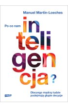 Po co nam inteligencja? Dlaczego mądrzy ludzie podejmują głupie decyzje