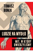 Ludzie na mydło: Mit, w który uwierzyliśmy