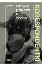 Korespondentki. Chodź, pokażę ci wojnę