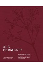 Ale ferment! Kiszonki, zakwasy i przepisy na dania wspierające twój mikrobiom