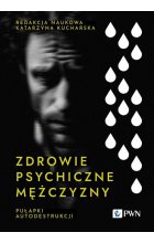 Zdrowie psychiczne mężczyzny. Pułapki autodestrukcji