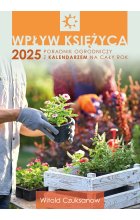 Wpływ Księżyca 2025. Poradnik ogrodniczy z kalendarzem na cały rok