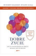 Dobre życie. Lekcje z najdłuższego na świecie badania nad szczęściem