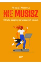 NIE MUSISZ. Od kultu osiągnięć do wypalonych pokoleń