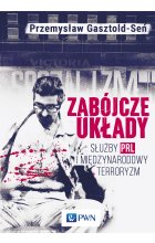 Zabójcze układy. Służby PRL i międzynarodowy terroryzm