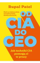 OD CIA DO CEO. Jak techniki CIA pomogą ci w pracy