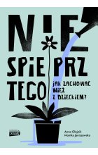 Nie spieprz tego! Jak zachować więź z dzieckiem