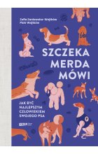 Szczeka, merda, mówi. Jak być najlepszym człowiekiem swojego psa