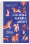 Szczeka, merda, mówi. Jak być najlepszym człowiekiem swojego psa