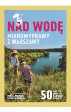 Nad wodę. Mikrowyprawy z Warszawy