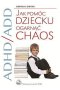 ADHD / ADD Jak pomóc dziecku ogarnąć chaos