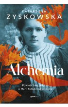 Alchemia. Powieść biograficzna o Marii Skłodowskiej-Curie