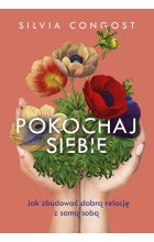 Pokochaj siebie. Jak zbudować dobrą relację z samą sobą