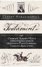 Testament, czyli opowieść o Tadeuszu Kościuszce słowami jego ordynansa, syna afrykańskiego księcia Agrippy Hulla