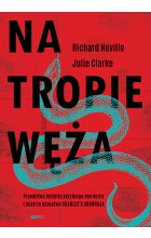 Na tropie Węża. Prawdziwa historia seryjnego mordercy i mistrza oszustwa Charles'a Sobhraja