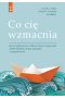Co cię wzmacnia