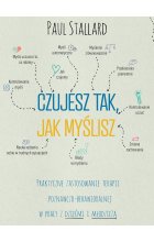 Czujesz tak, jak myślisz Praktyczne zastosowanie terapii poznawczo-behawioralnej w pracy z dziećmi i młodzieżą