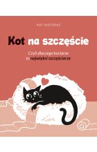 Kot na szczęście. Czyli dlaczego kociarze to najwięksi szczęściarze