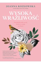 Wysoka wrażliwość. Poradnik dla tych, którzy czują za dużo