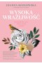 Wysoka wrażliwość. Poradnik dla tych, którzy czują za dużo