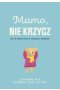 Mamo, nie krzycz