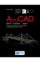 AutoCad 2017 /  LT2017  /  360 + . Kurs projektowania parametrycznego i nieparametrycznego 2D i 3D