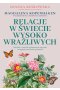 Relacje w świecie wysoko wrażliwych. Jak dbać o związek, pielęgnować przyjaźń i osiągnąć zawodowe spełnienie