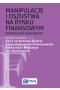 Manipulacje i oszustwa na rynku finansowym