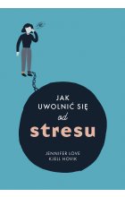 Jak uwolnic się od stresu