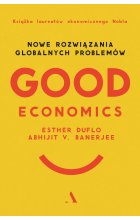 Good Economics. Nowe Rozwiązania globalnych problemów