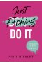 Just F*cking Do It