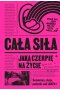 Cała siła, jaką czerpię na życie