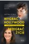 Wygrać Hollywood, przegrać życie. 14 wersji życia gwiazd kina