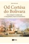 Od Cortesa do Bolivara
