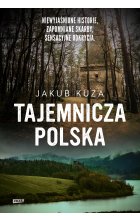 Tajemnicza Polska. Niewyjaśnione historie, zapomniane skarby, sensacyjne odkrycia.
