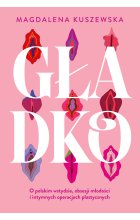 Gładko. O polskim wstydzie, obsesji młodości i intymnych operacjach plastycznych