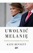 Uwolnić Melanię. Nieautoryzowana biografia Pierwszej Damy