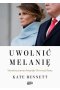 Uwolnić Melanię. Nieautoryzowana biografia Pierwszej Damy