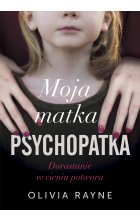 Moja matka psychopatka. Dorastanie w cieniu potwora